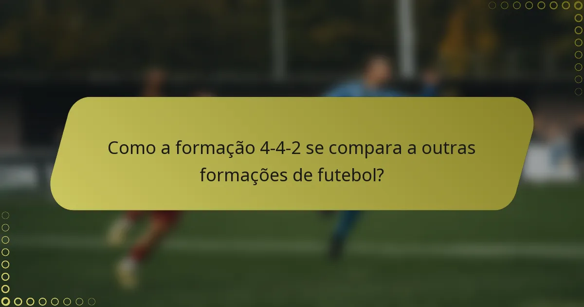 Como a formação 4-4-2 se compara a outras formações de futebol?