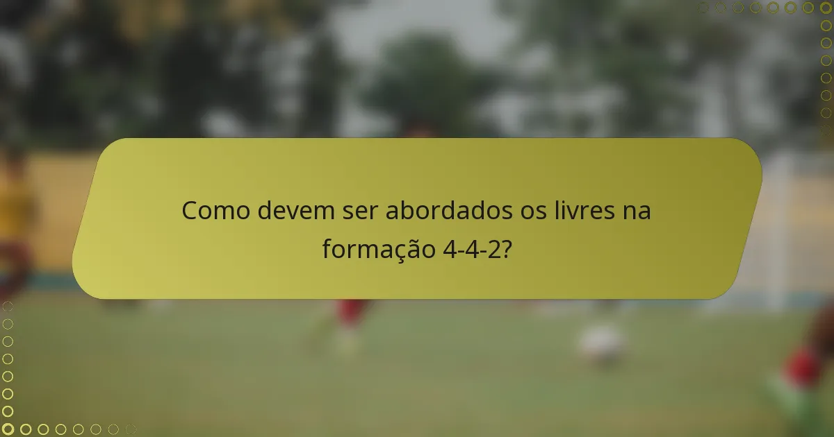 Como devem ser abordados os livres na formação 4-4-2?