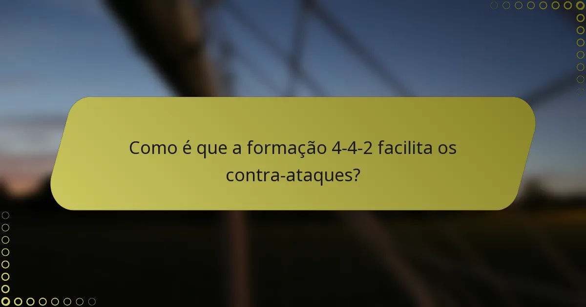 Como é que a formação 4-4-2 facilita os contra-ataques?
