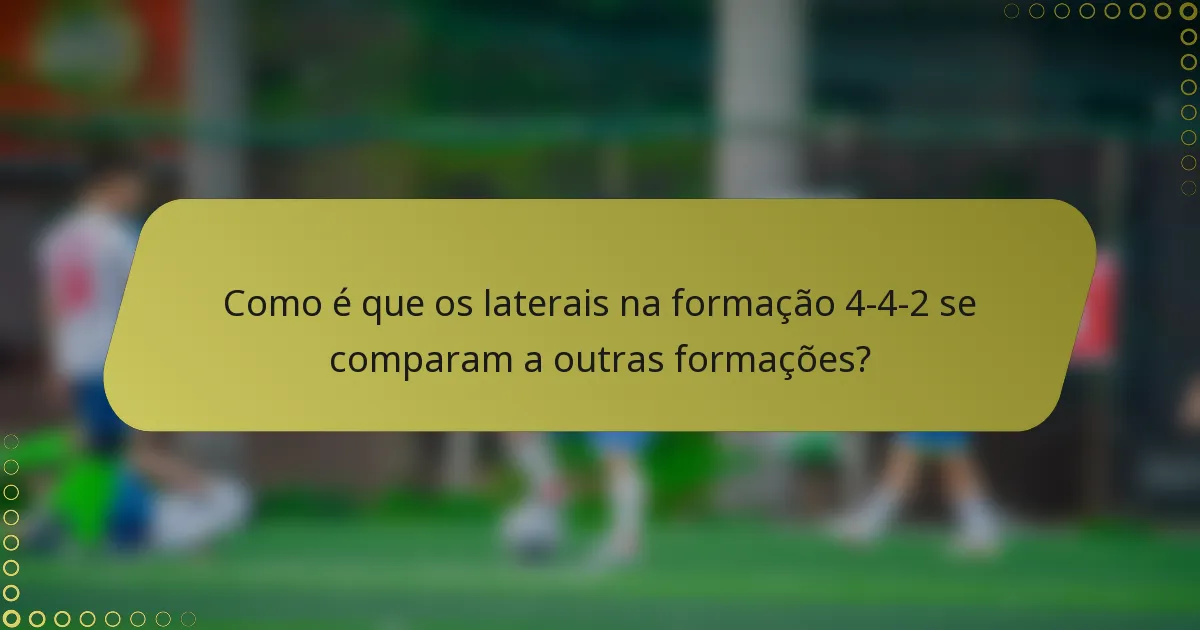 Como é que os laterais na formação 4-4-2 se comparam a outras formações?