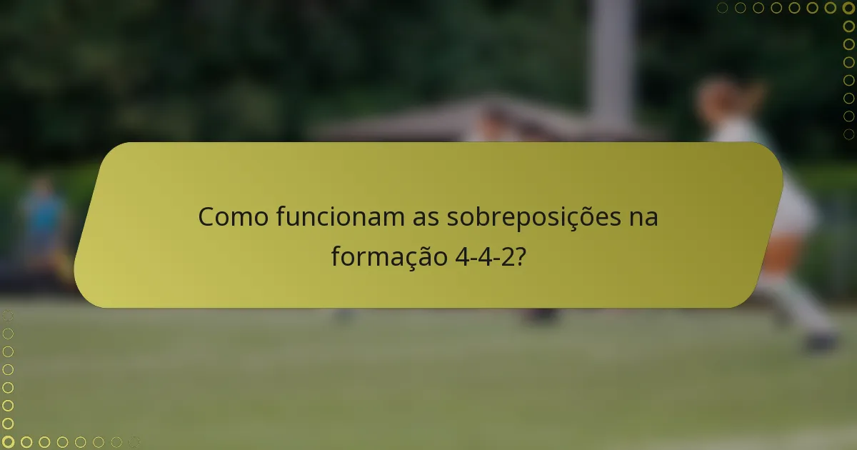 Como funcionam as sobreposições na formação 4-4-2?