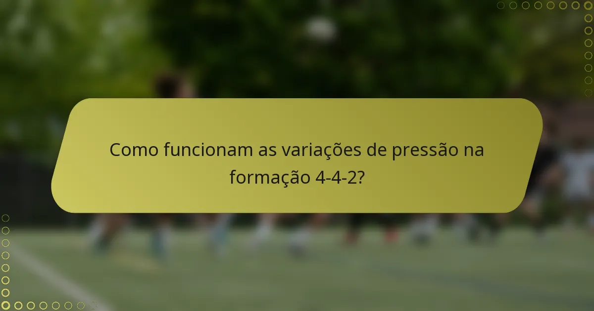 Como funcionam as variações de pressão na formação 4-4-2?