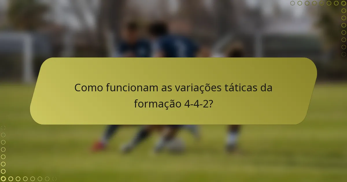 Como funcionam as variações táticas da formação 4-4-2?