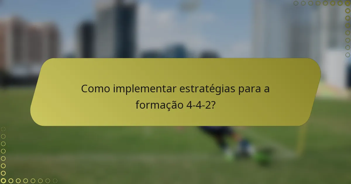 Como implementar estratégias para a formação 4-4-2?