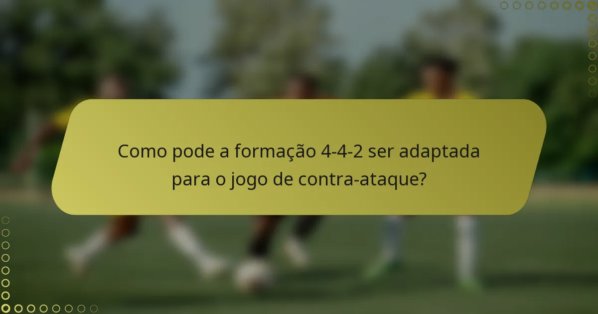 Como pode a formação 4-4-2 ser adaptada para o jogo de contra-ataque?