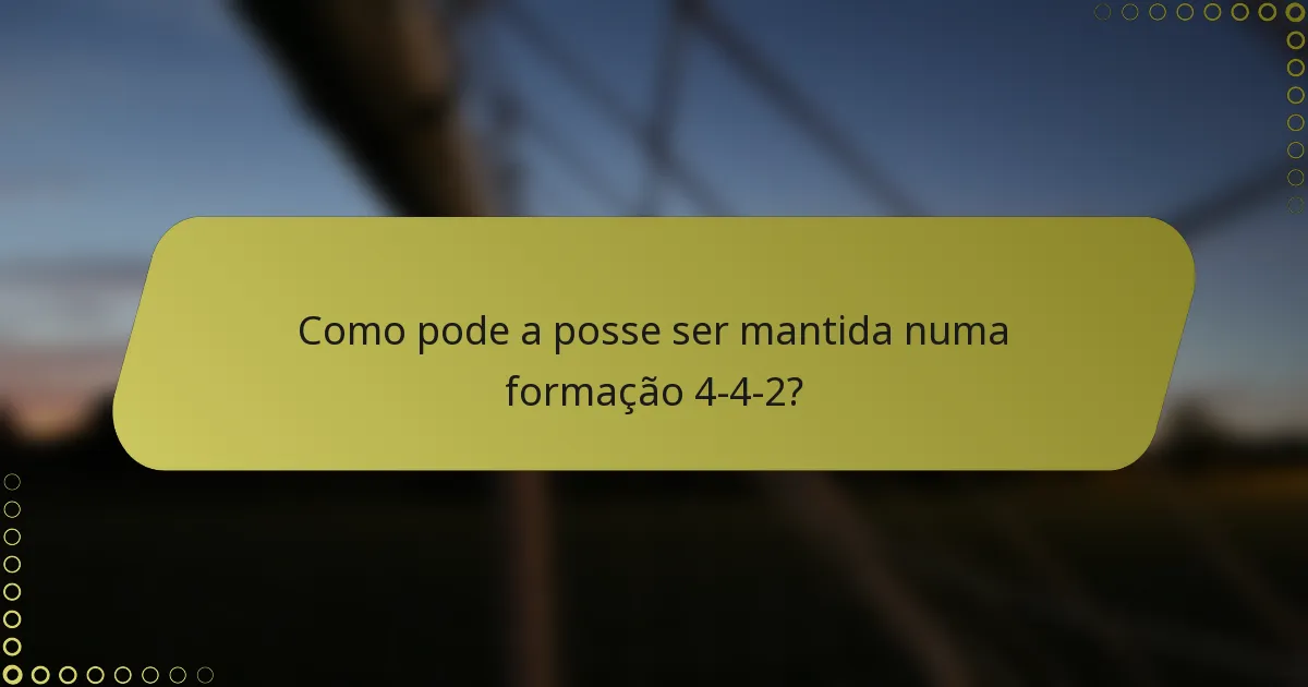 Como pode a posse ser mantida numa formação 4-4-2?