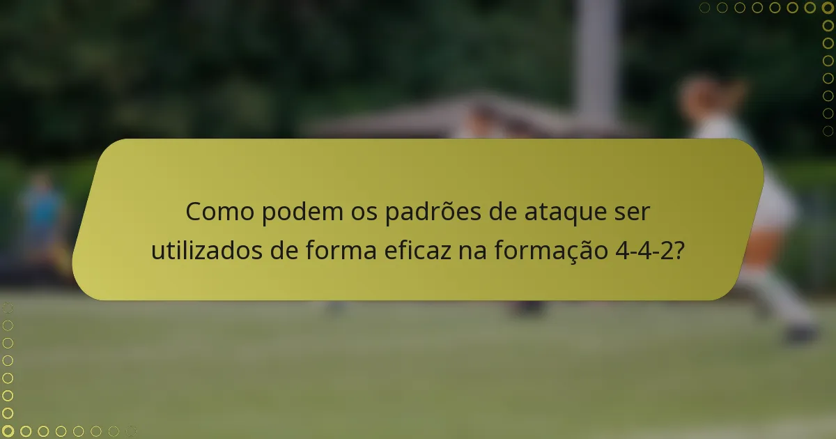 Como podem os padrões de ataque ser utilizados de forma eficaz na formação 4-4-2?