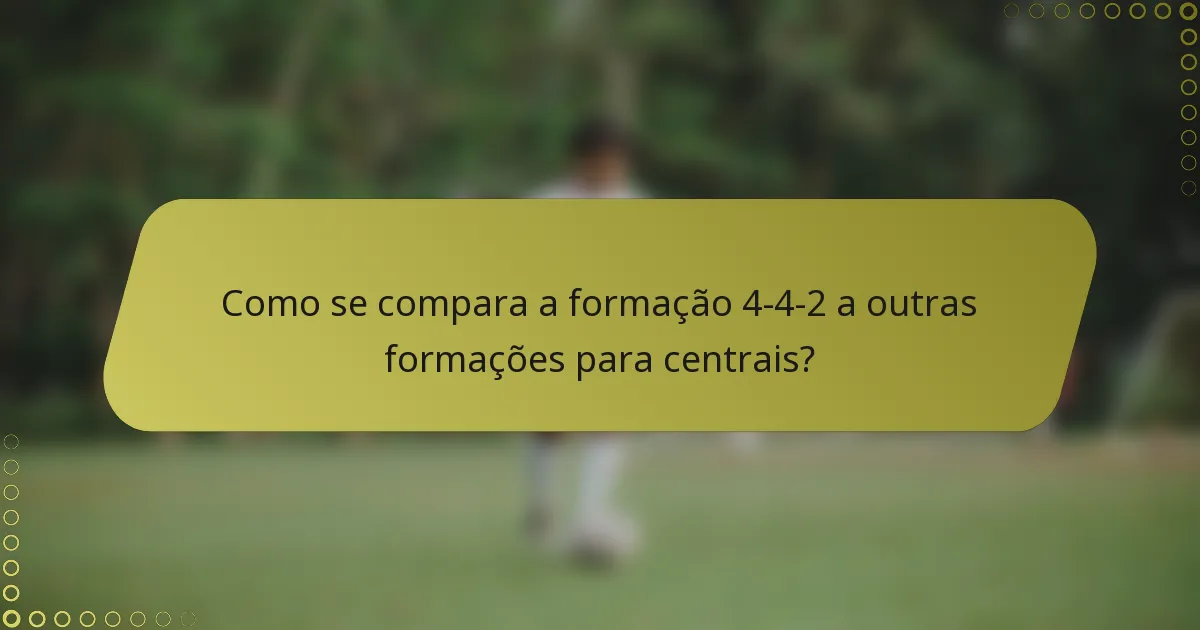 Como se compara a formação 4-4-2 a outras formações para centrais?