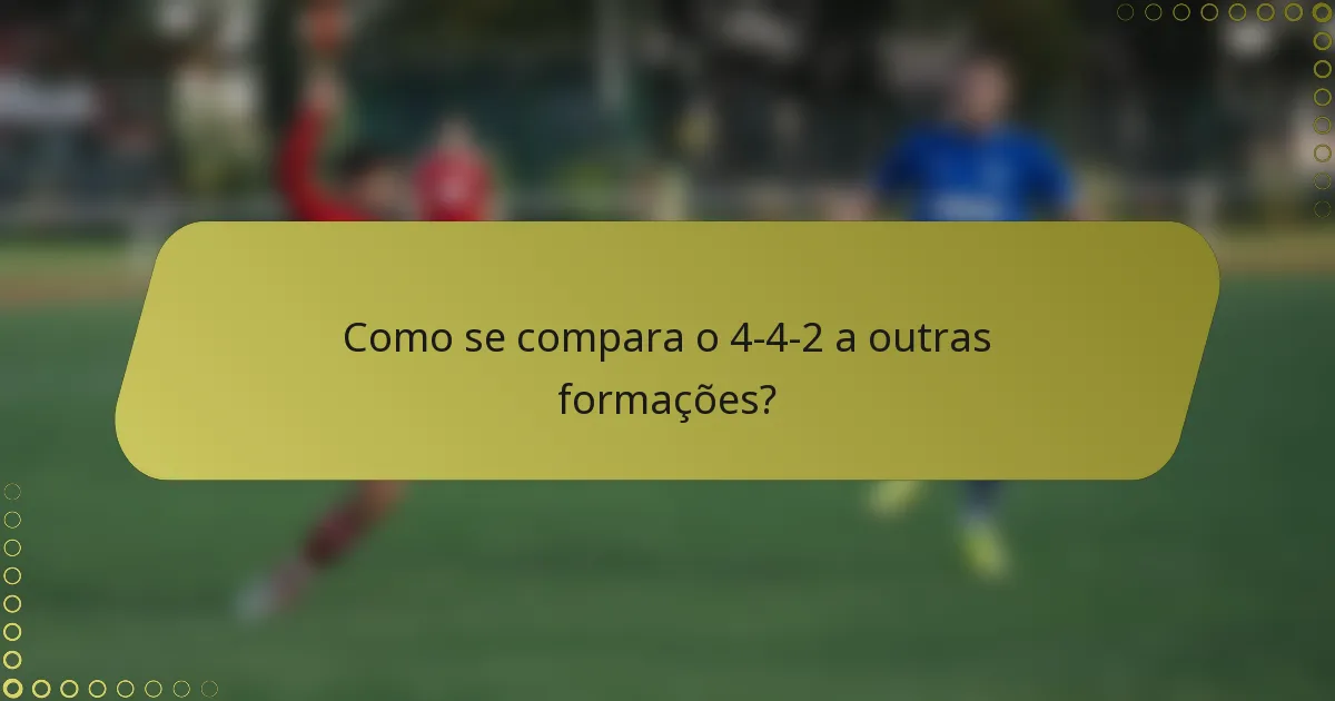 Como se compara o 4-4-2 a outras formações?
