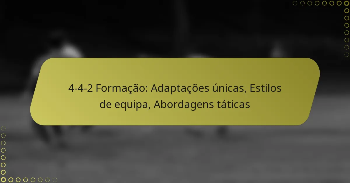 4-4-2 Formação: Adaptações únicas, Estilos de equipa, Abordagens táticas