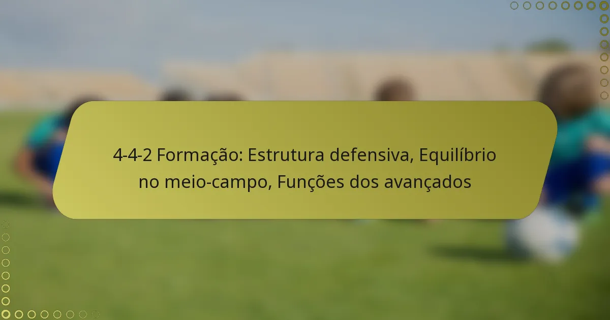 4-4-2 Formação: Estrutura defensiva, Equilíbrio no meio-campo, Funções dos avançados