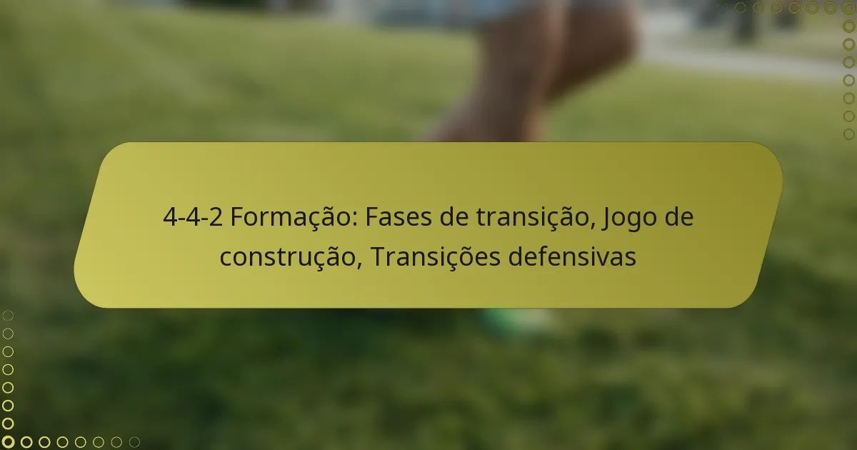 4-4-2 Formação: Fases de transição, Jogo de construção, Transições defensivas