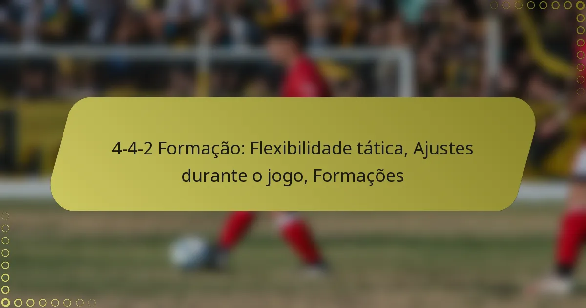 4-4-2 Formação: Flexibilidade tática, Ajustes durante o jogo, Formações