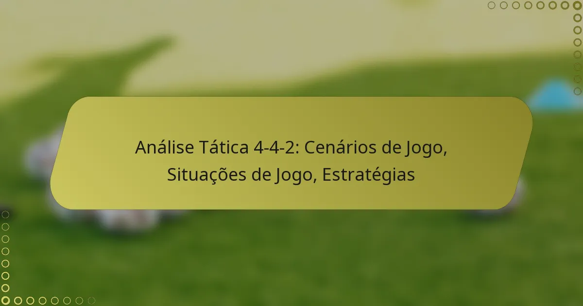 Análise Tática 4-4-2: Cenários de Jogo, Situações de Jogo, Estratégias