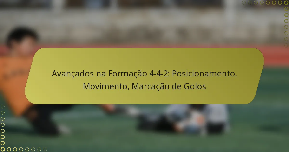 Avançados na Formação 4-4-2: Posicionamento, Movimento, Marcação de Golos
