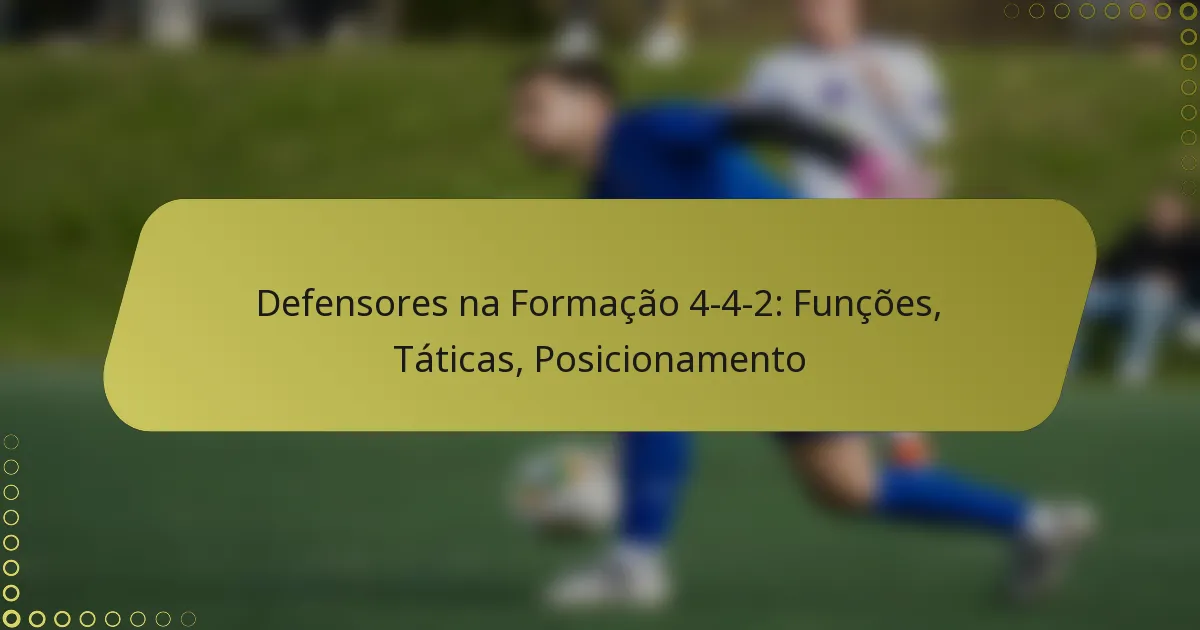 Defensores na Formação 4-4-2: Funções, Táticas, Posicionamento