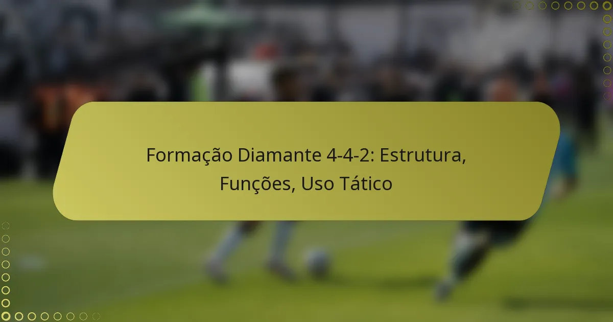 Formação Diamante 4-4-2: Estrutura, Funções, Uso Tático