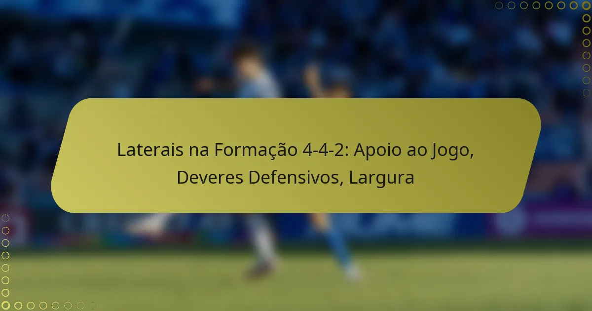 Laterais na Formação 4-4-2: Apoio ao Jogo, Deveres Defensivos, Largura