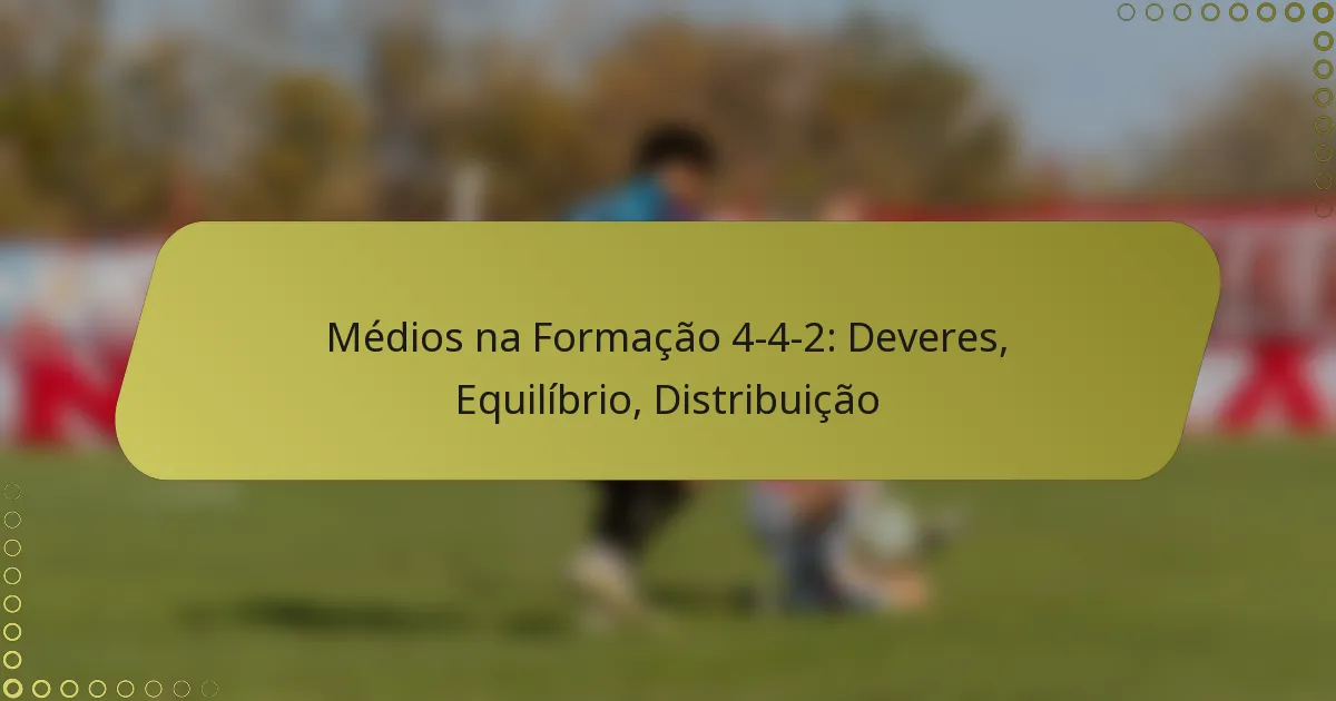 Médios na Formação 4-4-2: Deveres, Equilíbrio, Distribuição