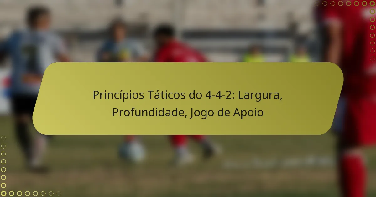 Princípios Táticos do 4-4-2: Largura, Profundidade, Jogo de Apoio