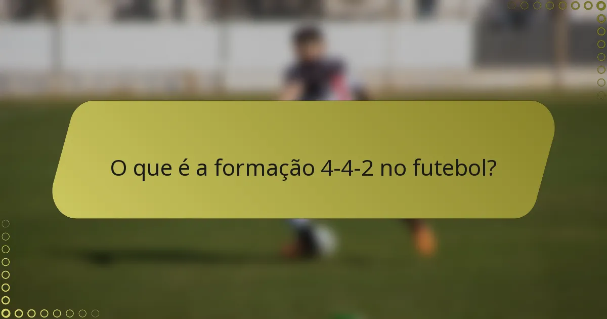 O que é a formação 4-4-2 no futebol?
