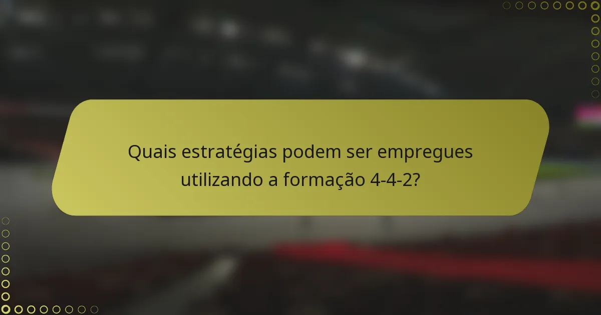 Quais estratégias podem ser empregues utilizando a formação 4-4-2?