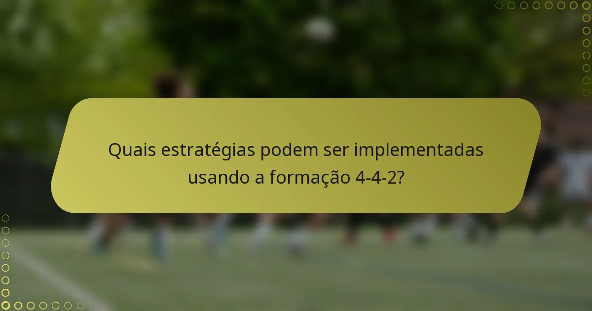 Quais estratégias podem ser implementadas usando a formação 4-4-2?