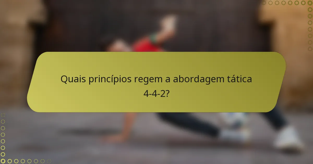 Quais princípios regem a abordagem tática 4-4-2?