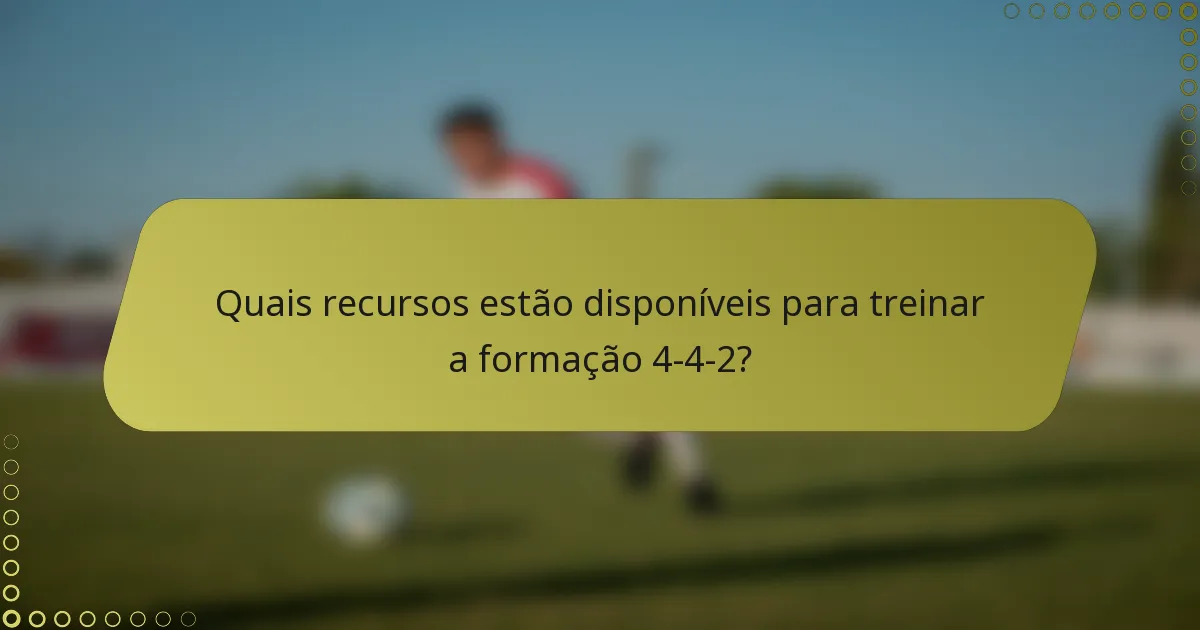 Quais recursos estão disponíveis para treinar a formação 4-4-2?