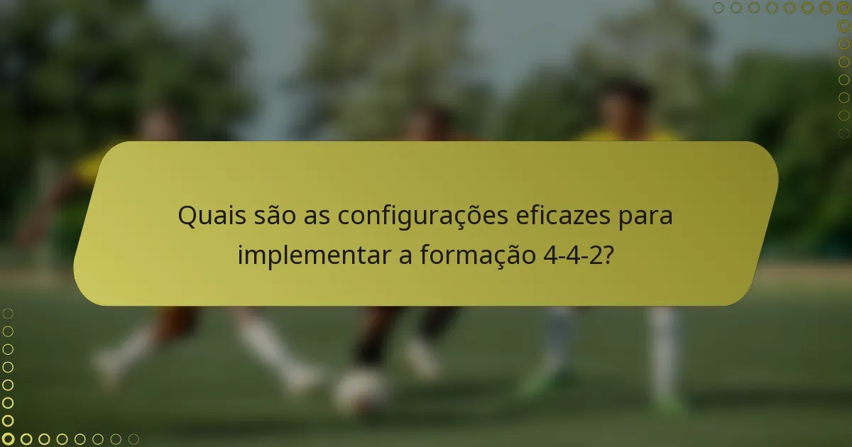 Quais são as configurações eficazes para implementar a formação 4-4-2?