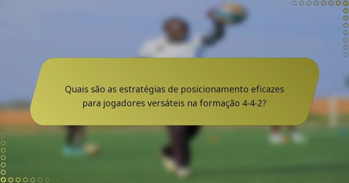 Quais são as estratégias de posicionamento eficazes para jogadores versáteis na formação 4-4-2?