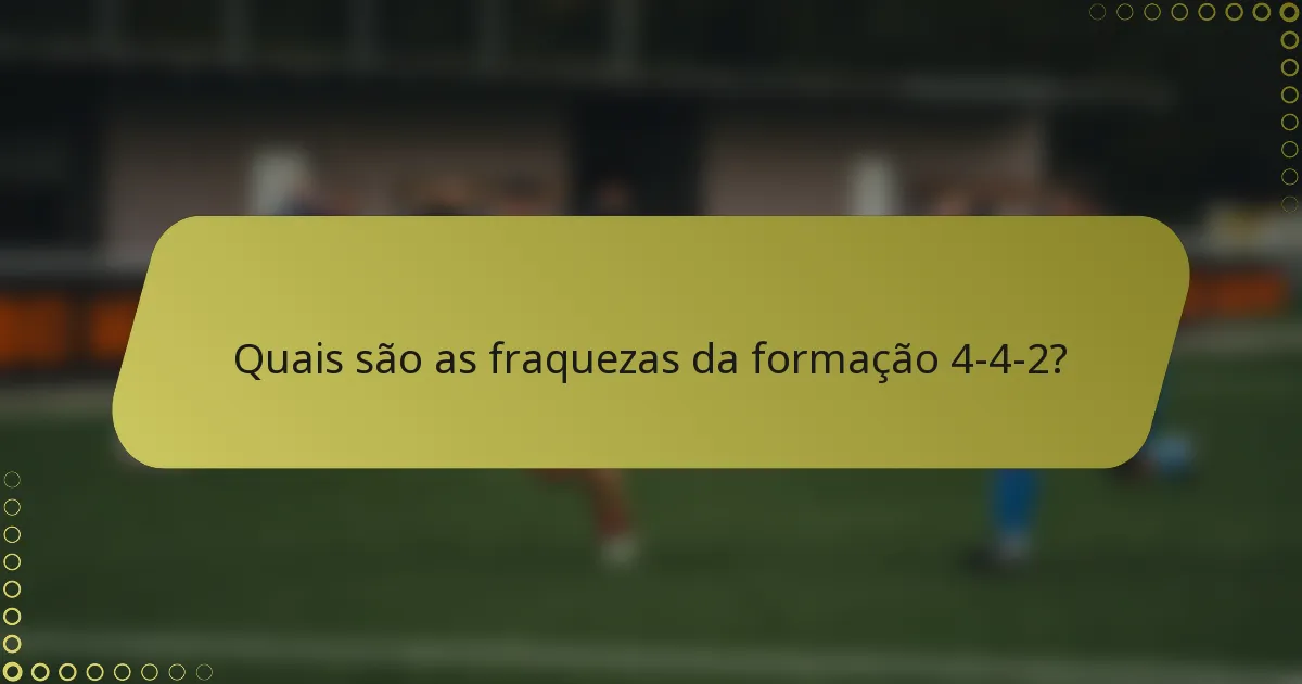 Quais são as fraquezas da formação 4-4-2?
