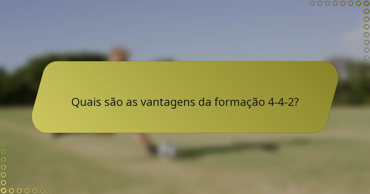 Quais são as vantagens da formação 4-4-2?