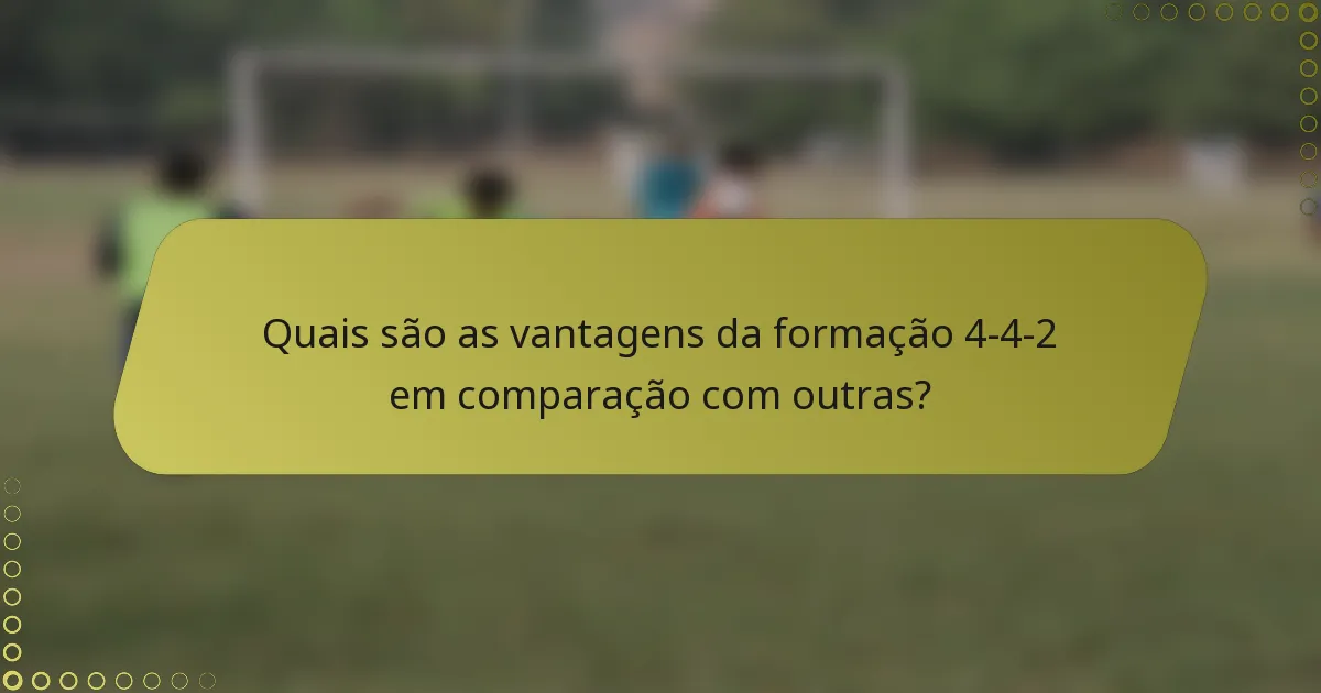 Quais são as vantagens da formação 4-4-2 em comparação com outras?