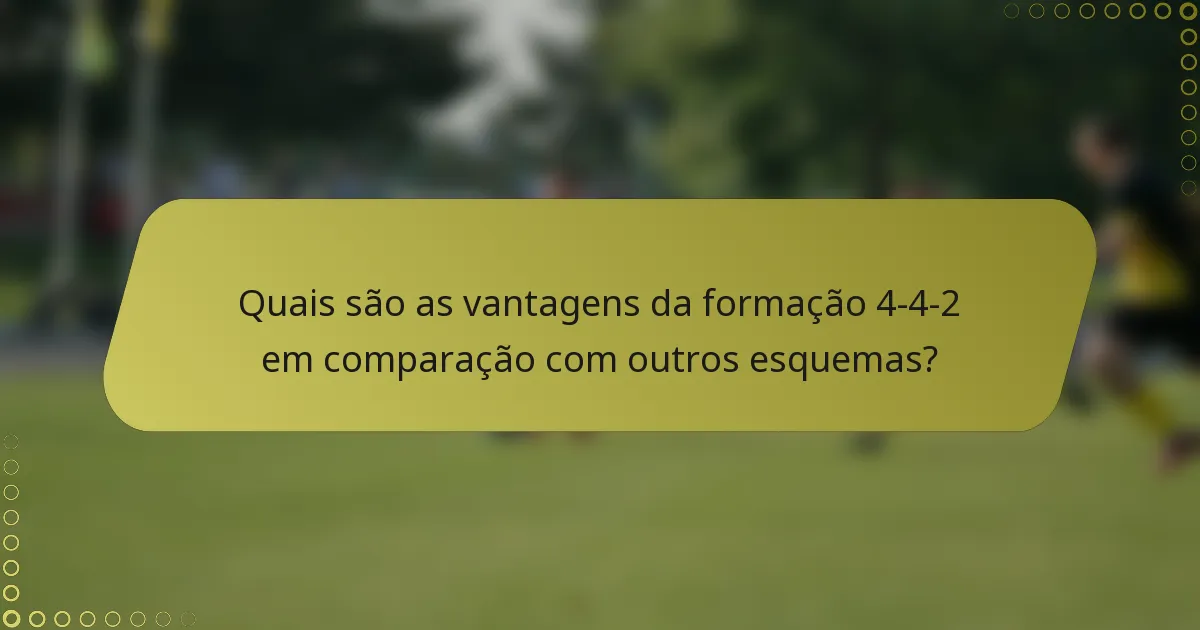 Quais são as vantagens da formação 4-4-2 em comparação com outros esquemas?