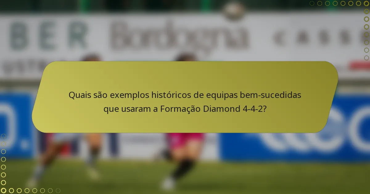 Quais são exemplos históricos de equipas bem-sucedidas que usaram a Formação Diamond 4-4-2?