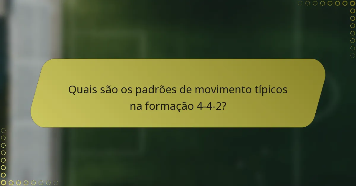Quais são os padrões de movimento típicos na formação 4-4-2?