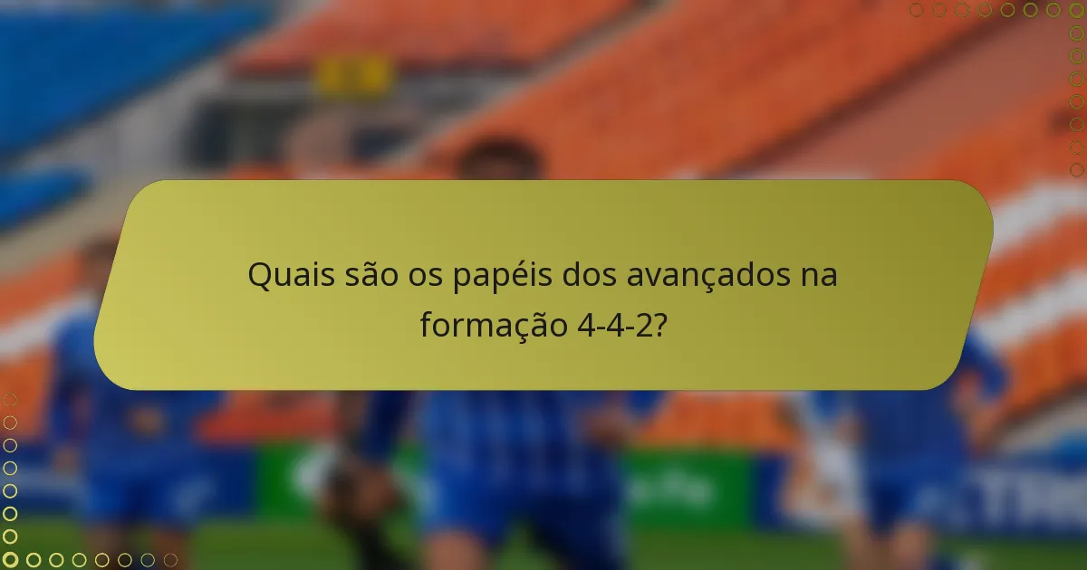 Quais são os papéis dos avançados na formação 4-4-2?