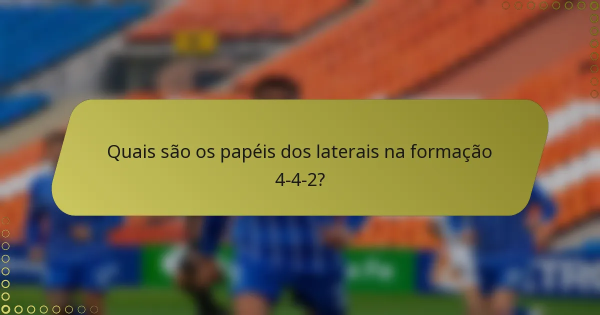 Quais são os papéis dos laterais na formação 4-4-2?