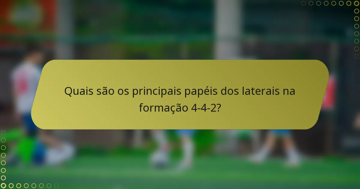Quais são os principais papéis dos laterais na formação 4-4-2?