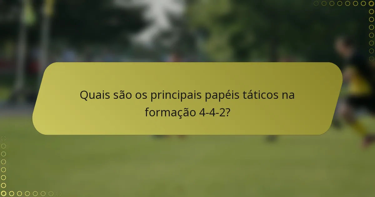Quais são os principais papéis táticos na formação 4-4-2?
