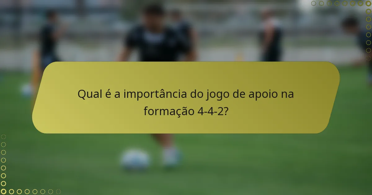 Qual é a importância do jogo de apoio na formação 4-4-2?