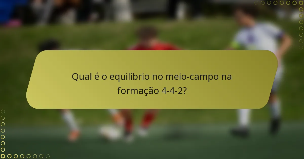 Qual é o equilíbrio no meio-campo na formação 4-4-2?