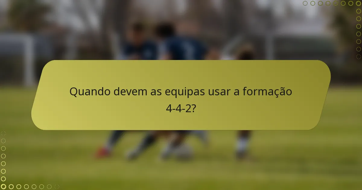 Quando devem as equipas usar a formação 4-4-2?